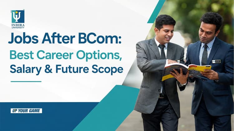 Jobs After BCom: Top Career Options, Salary & Scope in 2026 Jobs After BCom: Top Career Options, Salary & Scope in 2026 | Indira University